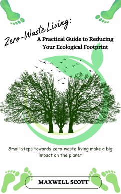 Zero-Waste Living: A Practical Guide to Reducing Your Ecological Footprint (eBook, ePUB) - Scott, Maxwell