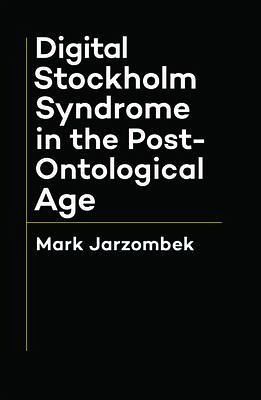 Digital Stockholm Syndrome in the Post-Ontological Age (eBook, ePUB) Digital Stockholm Syndrome in the Post-Ontological Age (eBook, ePUB)