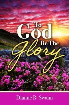 To God Be the Glory (eBook, ePUB) - Swann, Dianne R.