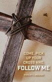Come, Pick up Your Cross And, Follow Me (eBook, ePUB)