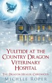 Yuletide at the Country Dragon Veterinary Hospital (The Dragon Healer Chronicles) (eBook, ePUB) Yuletide at the Country Dragon Veterinary Hospital (The Dragon Healer Chronicles) (eBook, ePUB)