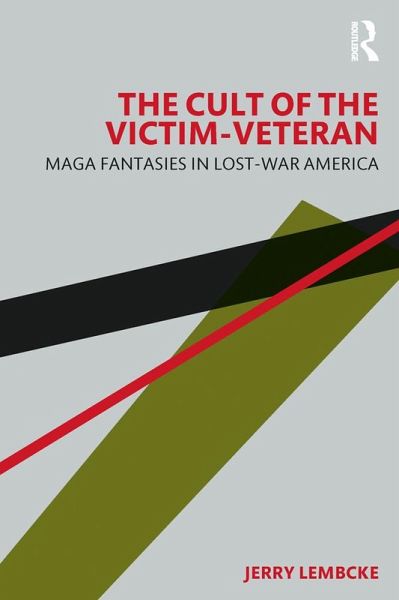 The Cult of the Victim-Veteran (eBook, ePUB) The Cult of the Victim-Veteran (eBook, ePUB)