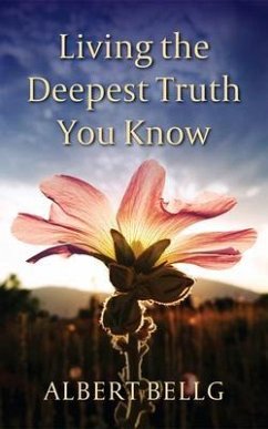 Living the Deepest Truth You Know (eBook, ePUB) - Bellg, Albert