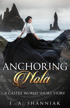 Anchoring Nola (A Castre World Novel, #0) (eBook, ePUB) - Shanniak, E. A.