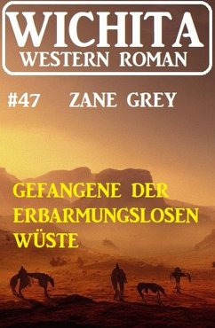 Gefangene der erbarmungslosen Einöde: Wichita Western Roman 47 (eBook, ePUB) - Grey, Zane