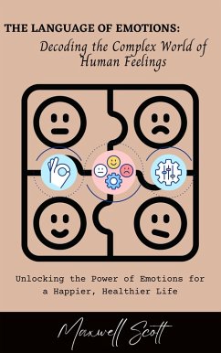 The Language of Emotions: Decoding the Complex World of Human Feelings (eBook, ePUB) - Scott, Maxwell