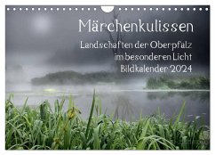 Märchenkulissen - Landschaften der Oberpfalz (Wandkalender 2024 DIN A4 quer), CALVENDO Monatskalender