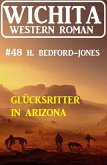 Glücksritter in Arizona: Wichita Western Roman 48 (eBook, ePUB)