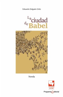 La ciudad de Babel (eBook, ePUB) - Delgado Ortiz, Eduardo