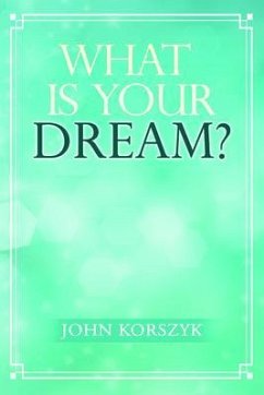 What Is Your Dream? (eBook, ePUB) - Korszyk, John