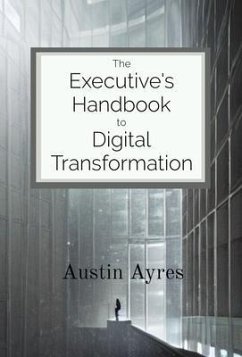 The Executive's Handbook to Digital Transformation (eBook, ePUB) - Ayres, Austin