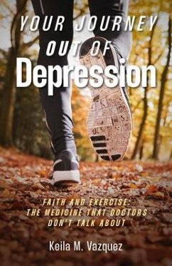 Your Journey Out of Depression: Faith and Exercise (eBook, ePUB) - Vazquez, Keila M.