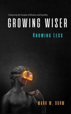 Growing Wiser, Knowing Less (eBook, ePUB) - Durm, Mark