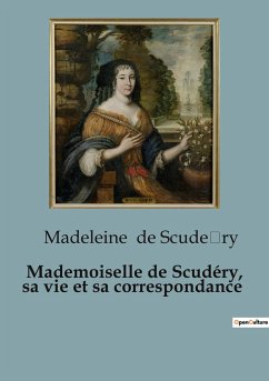Mademoiselle de Scudéry, sa vie et sa correspondance - de Scude¿ry, Madeleine