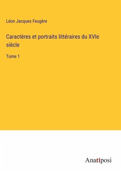 Caractères et portraits littéraires du XVIe siècle - Feugère, Léon Jacques