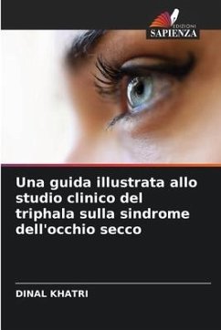 Una guida illustrata allo studio clinico del triphala sulla sindrome dell'occhio secco - KHATRI, DINAL