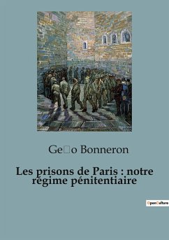 Les prisons de Paris : notre régime pénitentiaire - Bonneron, Ge¿o