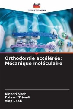 Orthodontie accélérée: Mécanique moléculaire - Shah, Kinnari;Trivedi, Kalyani;Shah, Alap