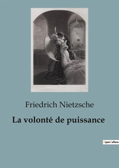 La volonté de puissance - Nietzsche, Friedrich