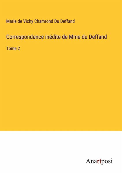 Correspondance inédite de Mme du Deffand
