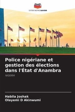Police nigériane et gestion des élections dans l'État d'Anambra - Joshak, Habila;Akinwumi, Olayemi D