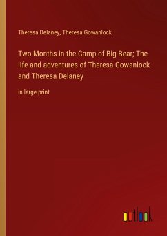 Two Months in the Camp of Big Bear; The life and adventures of Theresa Gowanlock and Theresa Delaney - Delaney, Theresa; Gowanlock, Theresa