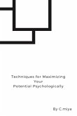 Techniques for Maximizing Your Potential Psychologically