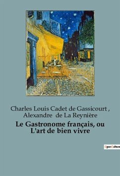 Le Gastronome français, ou L'art de bien vivre - de La Reynière, Alexandre; Cadet De Gassicourt, Charles Louis