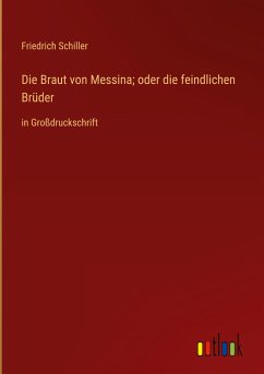 Die Braut von Messina; oder die feindlichen Brüder - Schiller, Friedrich