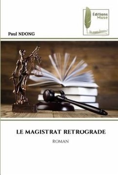 LE MAGISTRAT RETROGRADE - NDONG, Paul