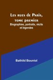 Les rues de Paris, tome premier; Biographies, portraits, récits et légendes