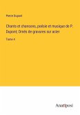 Chants et chansons, poésie et musique de P. Dupont; Ornés de gravures sur acier