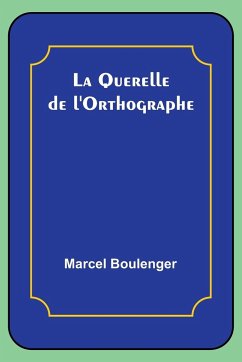 La Querelle de l'Orthographe - Boulenger, Marcel