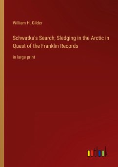 Schwatka's Search; Sledging in the Arctic in Quest of the Franklin Records