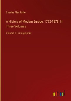 A History of Modern Europe, 1792-1878; In Three Volumes - Fyffe, Charles Alan