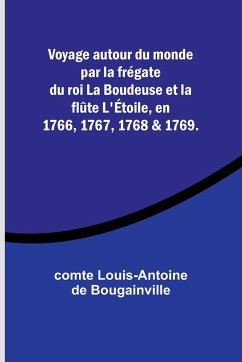 Voyage autour du monde par la frégate du roi La Boudeuse et la flûte L'Étoile, en 1766, 1767, 1768 & 1769. - Bougainville, Comte Louis-Antoine