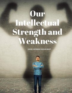 Our Intellectual Strength and Weakness - John George Bourinot