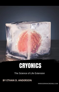 Cryonics The Science of Life Extension - Anderson, Ethan D