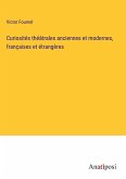 Curiosités théâtrales anciennes et modernes, françaises et étrangères