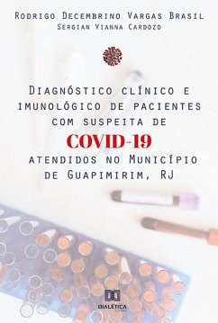 Diagnóstico clínico e imunológico de pacientes com suspeita de COVID-19 atendidos no Município de Guapimirim, RJ (eBook, ePUB) - Brasil, Rodrigo Decembrino Vargas; Cardozo, Sergian Vianna