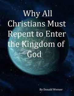 Cover Why All Christians Must Repent Before Entering the Kingdom of God (eBook, ePUB)
