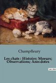 Les chats : Histoire; Moeurs; Observations; Anecdotes