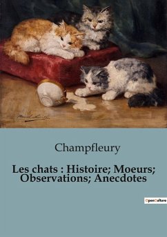 Les chats : Histoire; Moeurs; Observations; Anecdotes - Champfleury