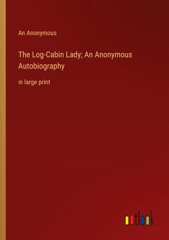 The Log-Cabin Lady; An Anonymous Autobiography