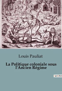 La Politique coloniale sous l'Ancien Régime - Pauliat, Louis