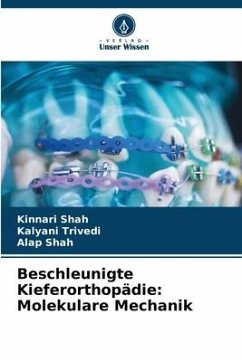 Beschleunigte Kieferorthopädie: Molekulare Mechanik - Shah, Kinnari;Trivedi, Kalyani;Shah, Alap
