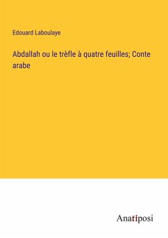 Cover Abdallah ou le trèfle à quatre feuilles; Conte arabe