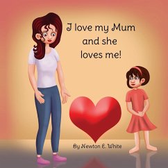 I love my Mum and she loves me (Girl) - White, Newton E