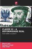 CLASSE III : A DEFORMIDADE REAL