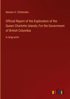 Official Report of the Exploration of the Queen Charlotte Islands; For the Government of British Columbia - Chittenden, Newton H.